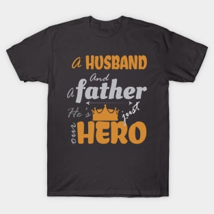 A husband and a father, but simply a hero T-Shirt